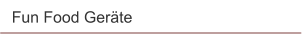 Fun Food Geräte