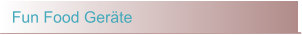 Fun Food Geräte