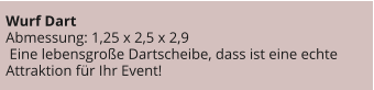 Wurf Dart Abmessung: 1,25 x 2,5 x 2,9  Eine lebensgroße Dartscheibe, dass ist eine echte Attraktion für Ihr Event!