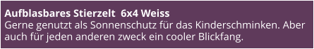 Aufblasbares Stierzelt  6x4 Weiss Gerne genutzt als Sonnenschutz für das Kinderschminken. Aber auch für jeden anderen zweck ein cooler Blickfang.