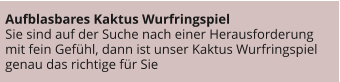 Aufblasbares Kaktus Wurfringspiel Sie sind auf der Suche nach einer Herausforderung mit fein Gefühl, dann ist unser Kaktus Wurfringspiel genau das richtige für Sie