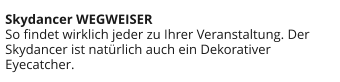 Skydancer WEGWEISER So findet wirklich jeder zu Ihrer Veranstaltung. Der Skydancer ist natürlich auch ein Dekorativer Eyecatcher.
