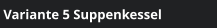 Variante 5 Suppenkessel