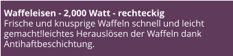 Waffeleisen - 2,000 Watt - rechteckig Frische und knusprige Waffeln schnell und leicht gemacht!leichtes Herauslösen der Waffeln dank Antihaftbeschichtung.