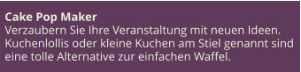 Cake Pop Maker Verzaubern Sie Ihre Veranstaltung mit neuen Ideen. Kuchenlollis oder kleine Kuchen am Stiel genannt sind eine tolle Alternative zur einfachen Waffel.
