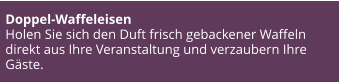 Doppel-Waffeleisen  Holen Sie sich den Duft frisch gebackener Waffeln direkt aus Ihre Veranstaltung und verzaubern Ihre Gäste.