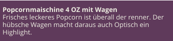 Popcornmaischine 4 OZ mit Wagen Frisches leckeres Popcorn ist überall der renner. Der hübsche Wagen macht daraus auch Optisch ein Highlight.